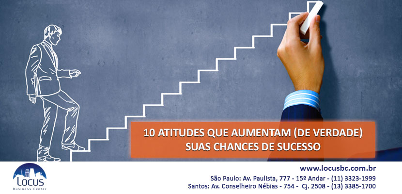 10 atitudes que aumentam (de verdade) suas chances de sucesso