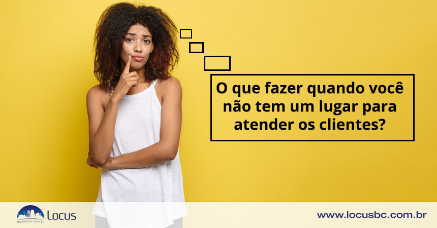 O que fazer quando você não tem um lugar para atender os clientes?