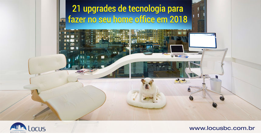 21 upgrades de tecnologia para fazer no seu home office em 2018